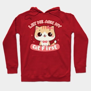 Let Me Ask My Cat First Hoodie